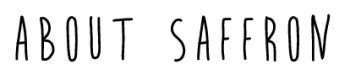 ABOUT PAGE ABOUT SAFFRON TITLE